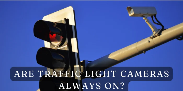 Are Traffic Light Cameras Always On?