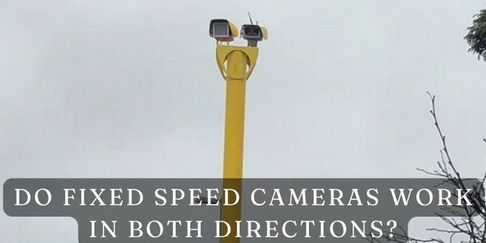 Do Fixed Speed Cameras Work in Both Directions?