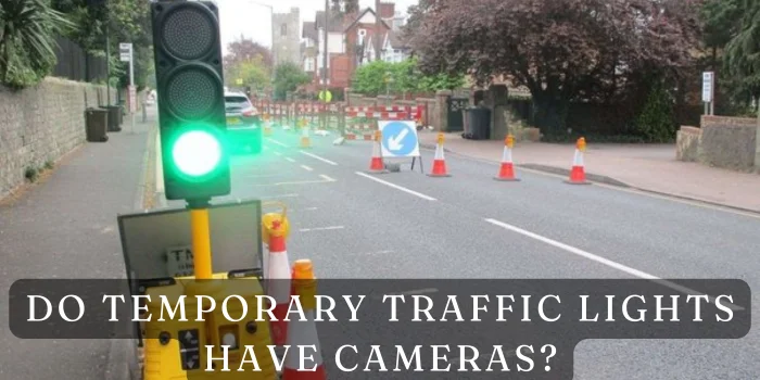 Do Temporary Traffic Lights Have Cameras?