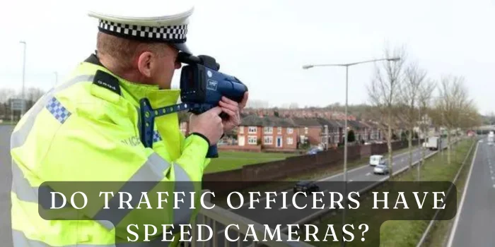 Do Traffic Officers Have Speed Cameras?