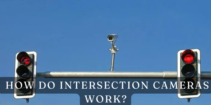  How Do Intersection Cameras Work?