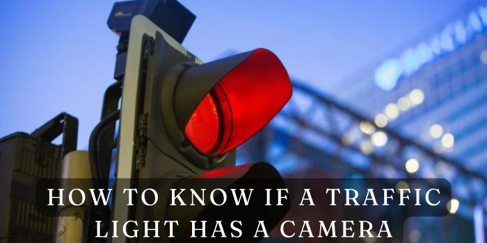 How to Know If a Traffic Light Has a Camera