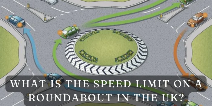 What is the Speed Limit on a Roundabout in the UK?